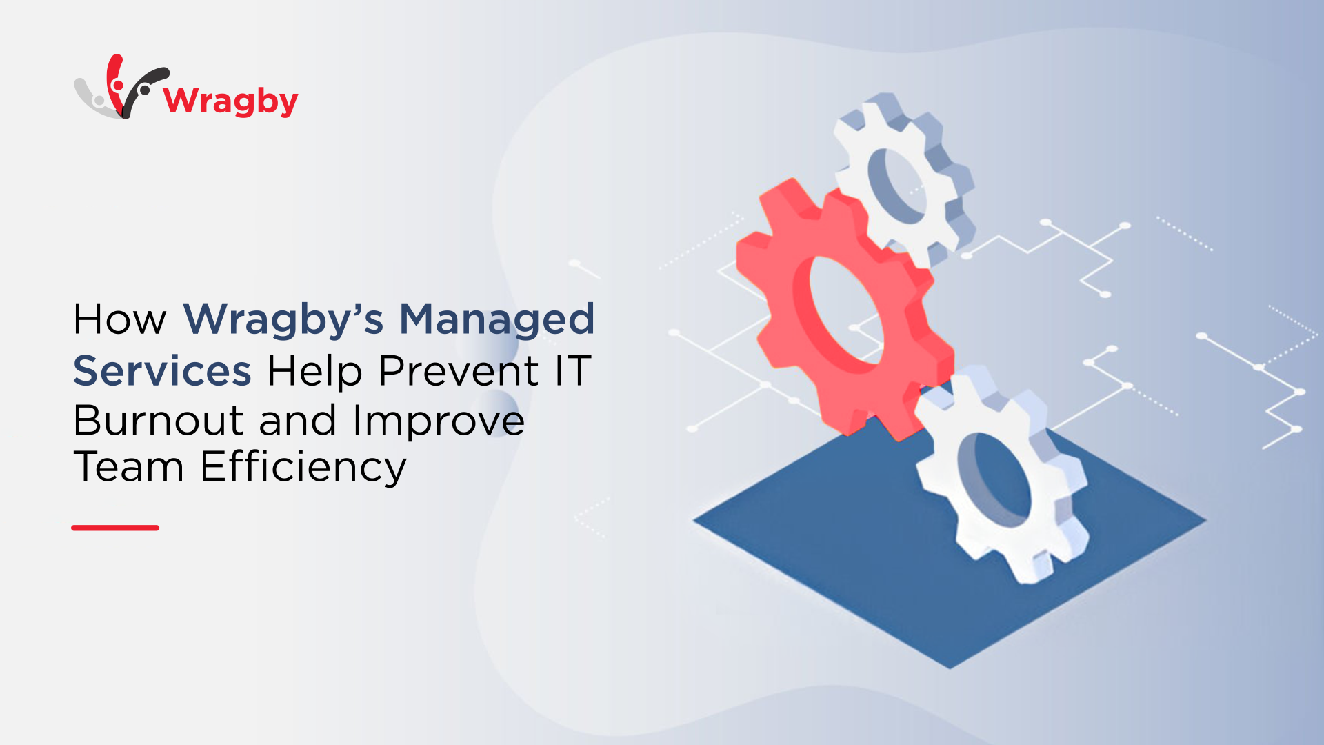 How Wragby’s Managed Services Help Prevent IT Burnout and Improve Team Efficiency